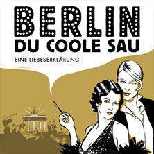 Berlin, Du coole Sau - Eine Liebeserklärung 17.04.2027 STADTHALLE BIELEFELD